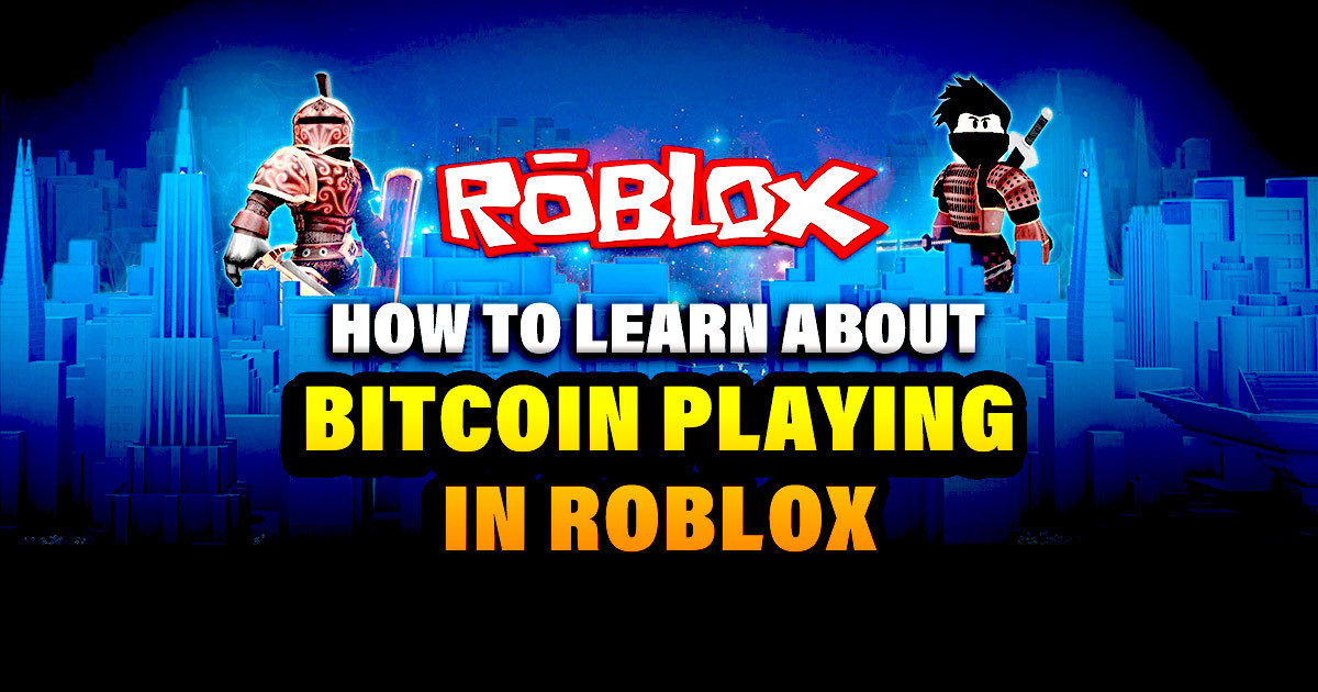 How to Learn About Bitcoin Playing in Roblox - Altcoin Buzz