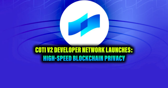 COTI V2 Developer Network Launches: High-speed Blockchain Privacy
