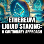 Ethereum Liquid Staking: A Cautionary Approach