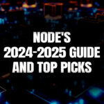 Node’s 2024-2025 Guide And Top Picks