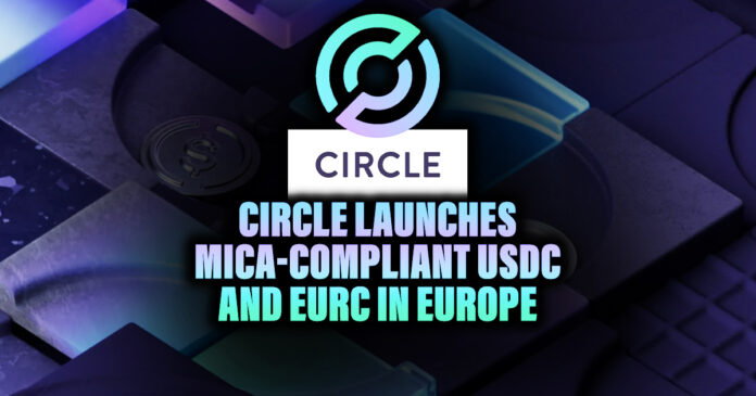 Circle Launches MiCA-Compliant USDC and EURC in Europe